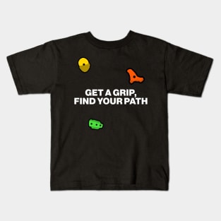 Get a Grip, Find Your Path - Bouldering Motivational Slogan Kids T-Shirt